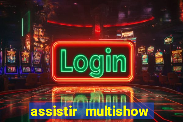 assistir multishow ao vivo